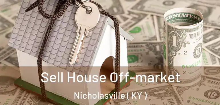  Sell House Off-market Nicholasville ( KY )
