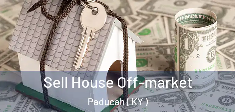  Sell House Off-market Paducah ( KY )