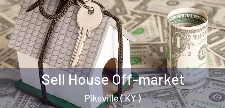  Sell House Off-market Pikeville ( KY )