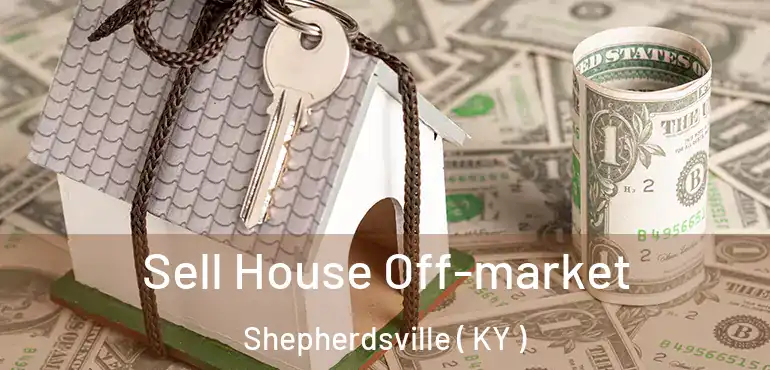  Sell House Off-market Shepherdsville ( KY )
