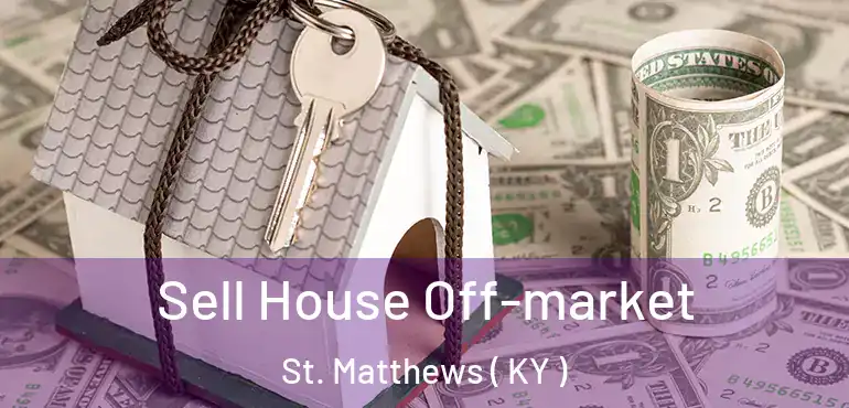  Sell House Off-market St. Matthews ( KY )