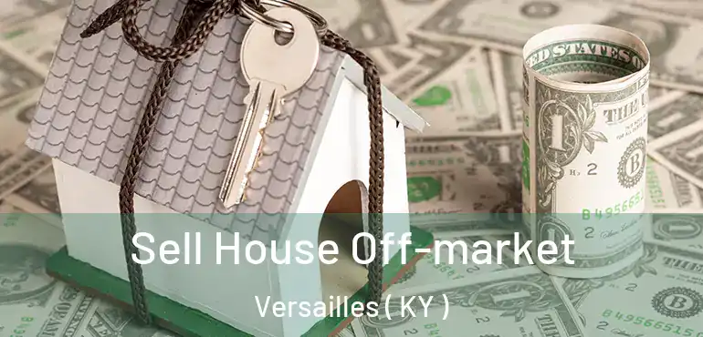  Sell House Off-market Versailles ( KY )