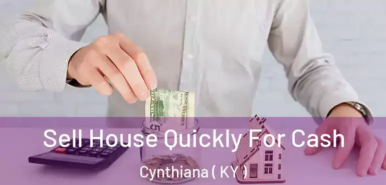  Sell House Quickly For Cash Cynthiana ( KY )