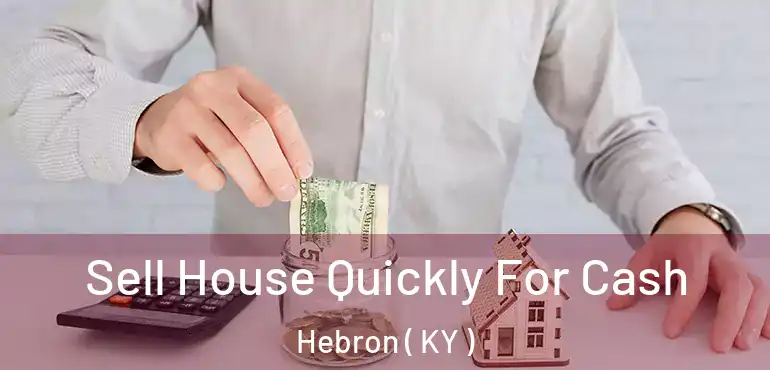  Sell House Quickly For Cash Hebron ( KY )