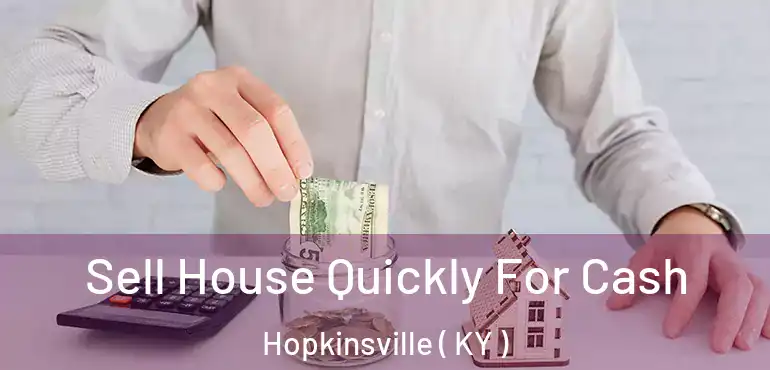  Sell House Quickly For Cash Hopkinsville ( KY )