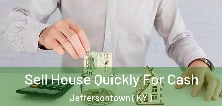  Sell House Quickly For Cash Jeffersontown ( KY )