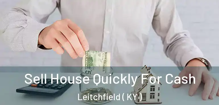  Sell House Quickly For Cash Leitchfield ( KY )