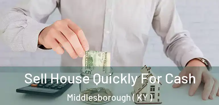  Sell House Quickly For Cash Middlesborough ( KY )
