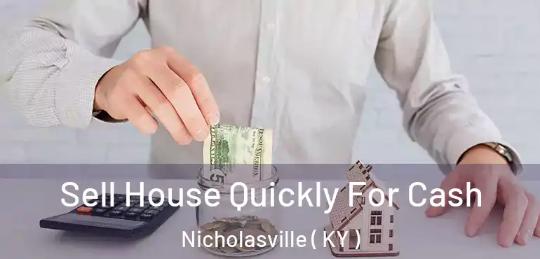  Sell House Quickly For Cash Nicholasville ( KY )