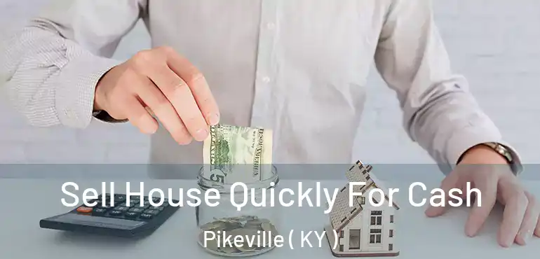  Sell House Quickly For Cash Pikeville ( KY )