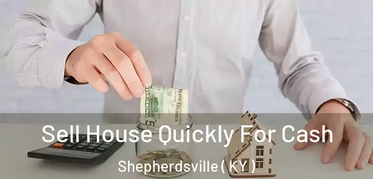  Sell House Quickly For Cash Shepherdsville ( KY )
