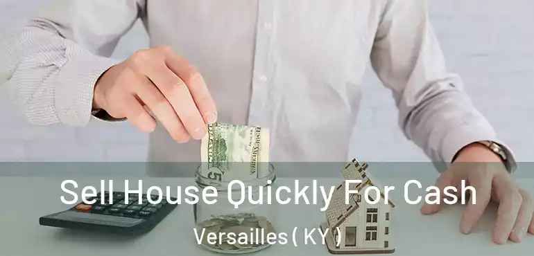  Sell House Quickly For Cash Versailles ( KY )