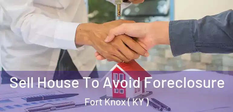  Sell House To Avoid Foreclosure Fort Knox ( KY )