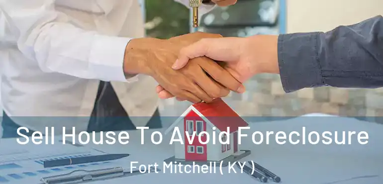  Sell House To Avoid Foreclosure Fort Mitchell ( KY )