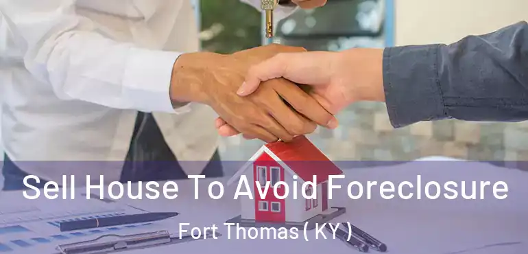  Sell House To Avoid Foreclosure Fort Thomas ( KY )