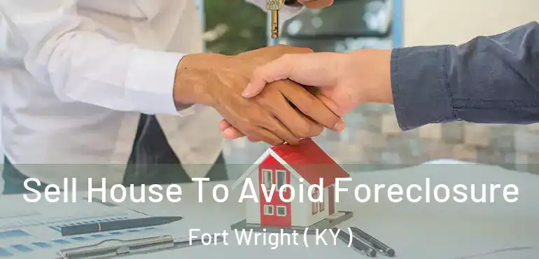  Sell House To Avoid Foreclosure Fort Wright ( KY )