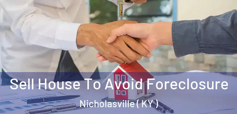  Sell House To Avoid Foreclosure Nicholasville ( KY )