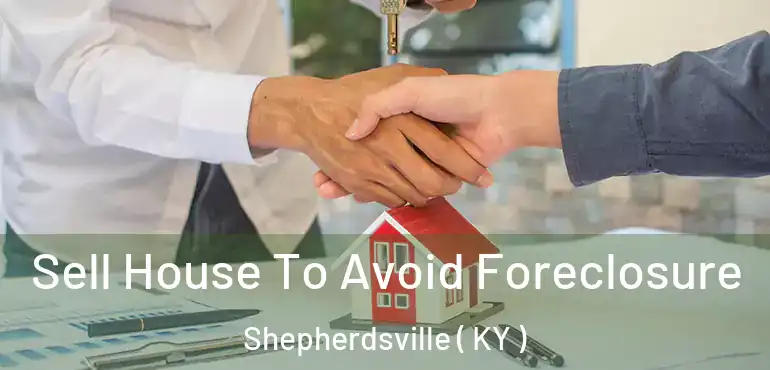  Sell House To Avoid Foreclosure Shepherdsville ( KY )