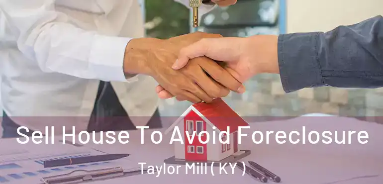  Sell House To Avoid Foreclosure Taylor Mill ( KY )