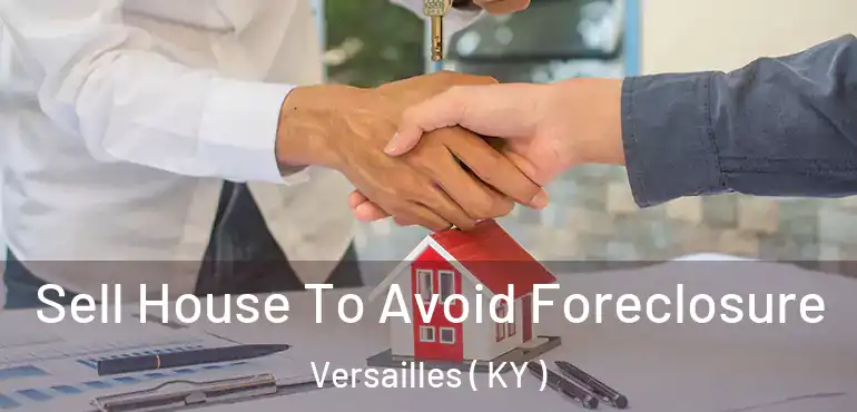  Sell House To Avoid Foreclosure Versailles ( KY )