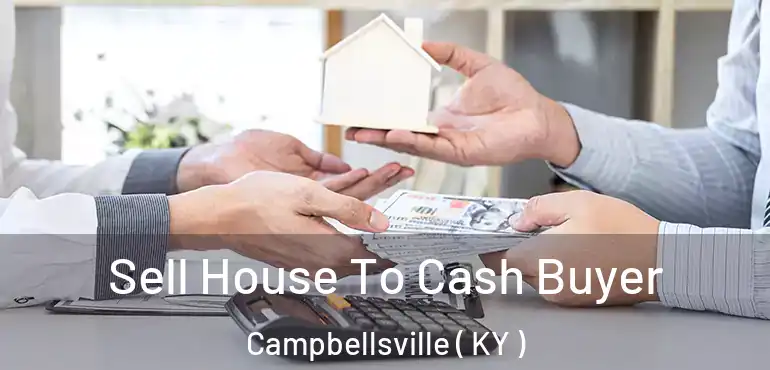  Sell House To Cash Buyer Campbellsville ( KY )