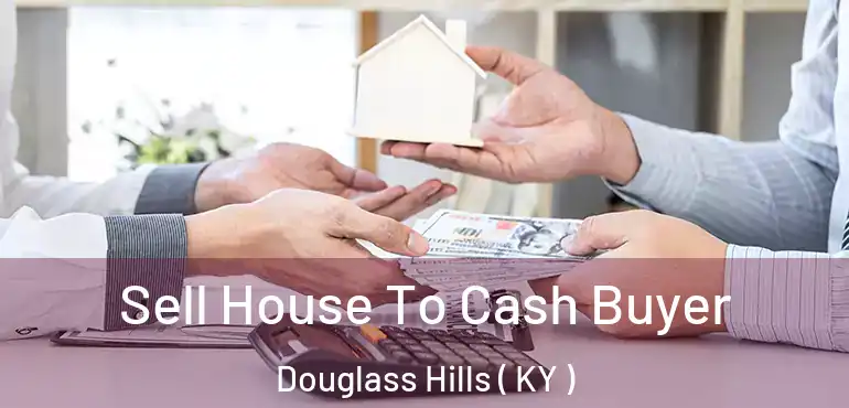  Sell House To Cash Buyer Douglass Hills ( KY )