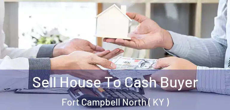  Sell House To Cash Buyer Fort Campbell North ( KY )