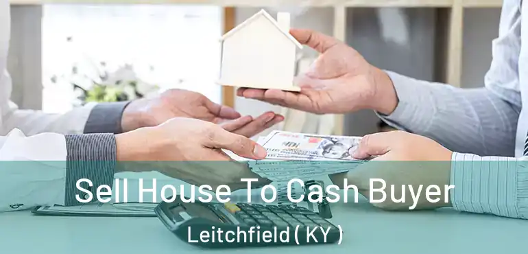  Sell House To Cash Buyer Leitchfield ( KY )