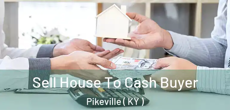  Sell House To Cash Buyer Pikeville ( KY )