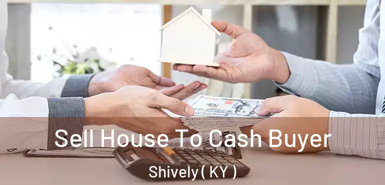  Sell House To Cash Buyer Shively ( KY )