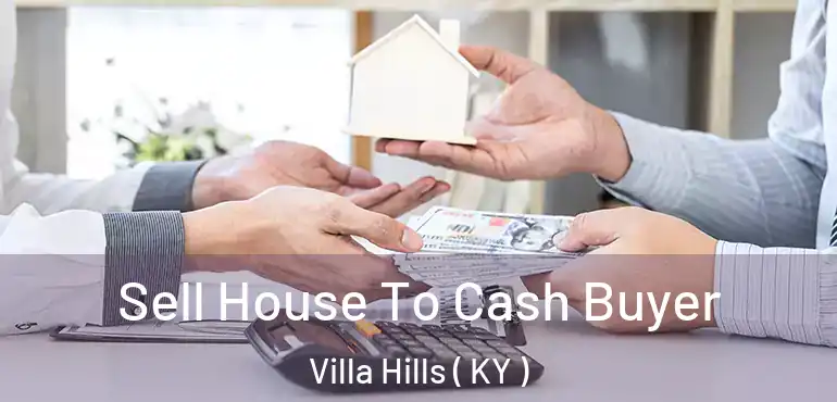  Sell House To Cash Buyer Villa Hills ( KY )