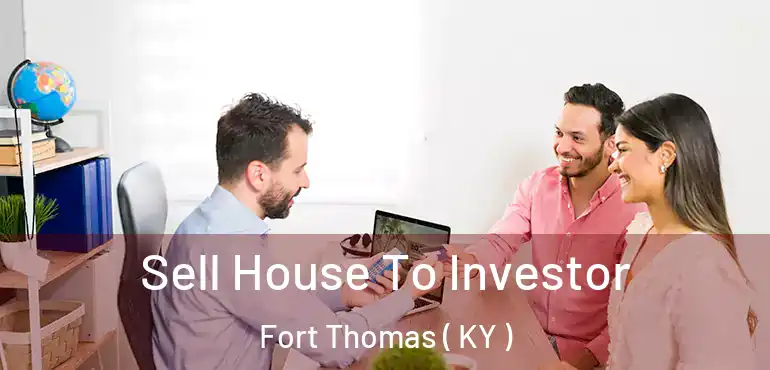  Sell House To Investor Fort Thomas ( KY )