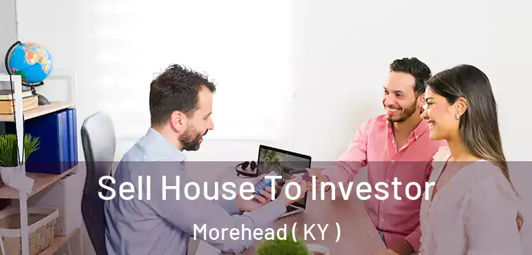  Sell House To Investor Morehead ( KY )