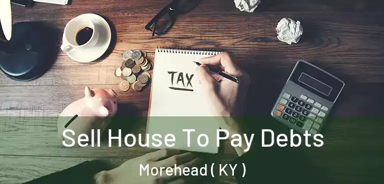  Sell House To Pay Debts Morehead ( KY )