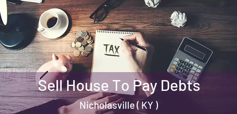 Sell House To Pay Debts Nicholasville ( KY )