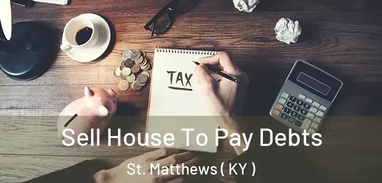  Sell House To Pay Debts St. Matthews ( KY )