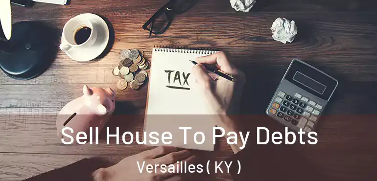  Sell House To Pay Debts Versailles ( KY )