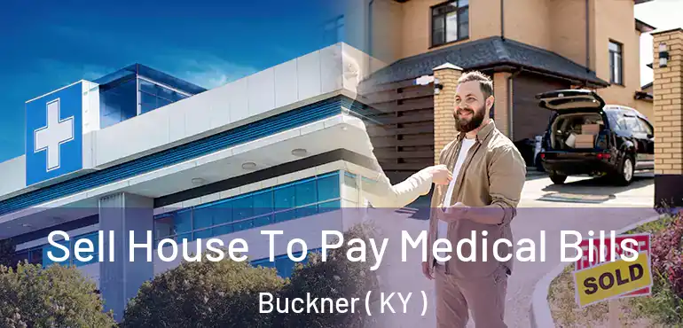  Sell House To Pay Medical Bills Buckner ( KY )