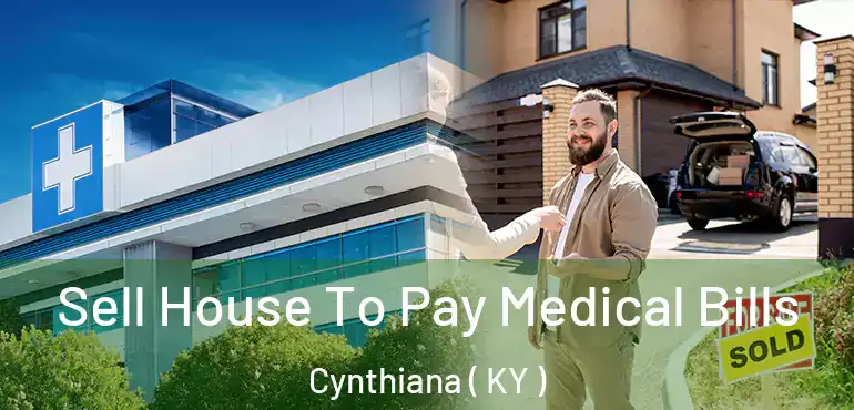  Sell House To Pay Medical Bills Cynthiana ( KY )