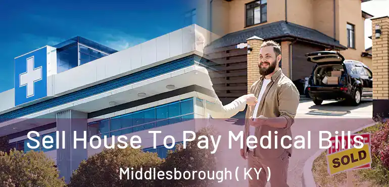  Sell House To Pay Medical Bills Middlesborough ( KY )