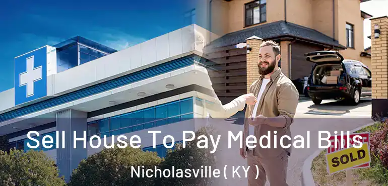  Sell House To Pay Medical Bills Nicholasville ( KY )