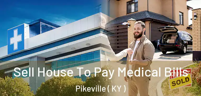  Sell House To Pay Medical Bills Pikeville ( KY )