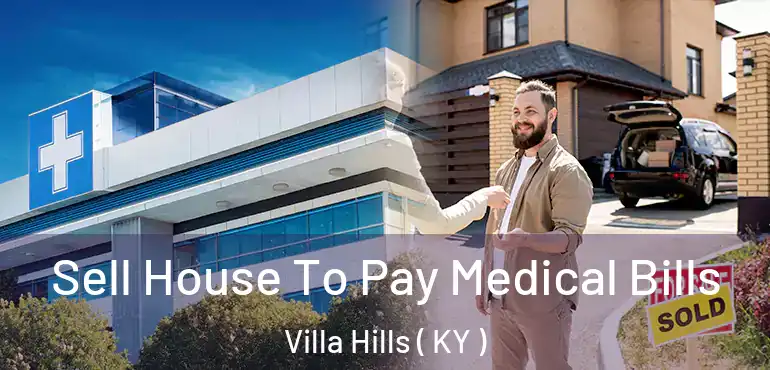  Sell House To Pay Medical Bills Villa Hills ( KY )