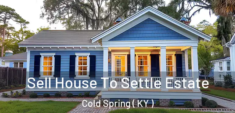  Sell House To Settle Estate Cold Spring ( KY )