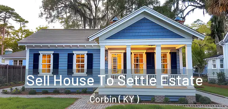  Sell House To Settle Estate Corbin ( KY )
