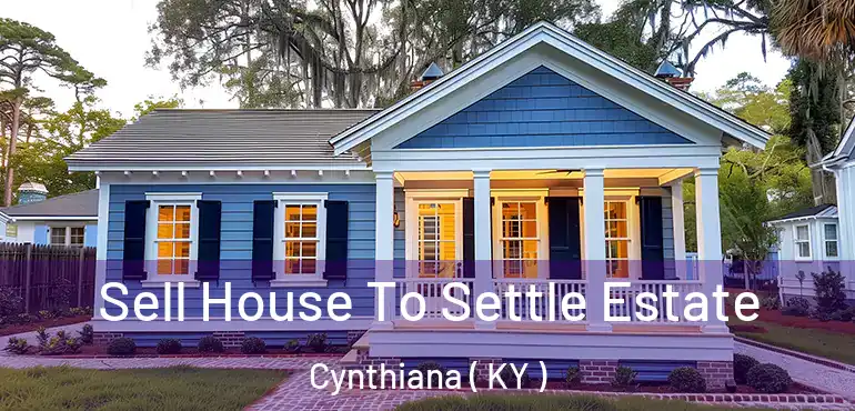  Sell House To Settle Estate Cynthiana ( KY )
