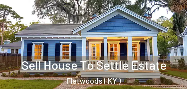  Sell House To Settle Estate Flatwoods ( KY )