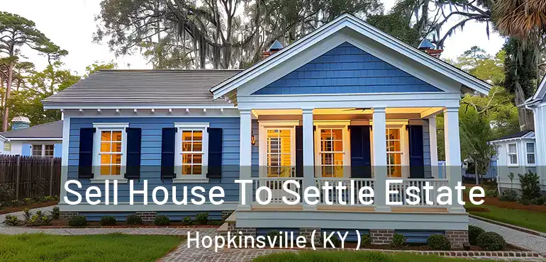  Sell House To Settle Estate Hopkinsville ( KY )