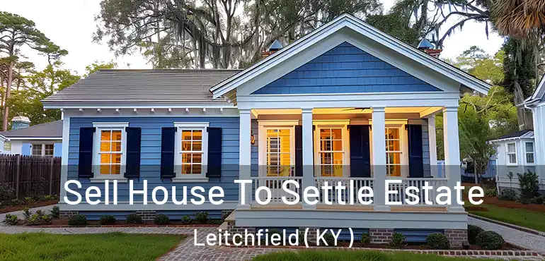  Sell House To Settle Estate Leitchfield ( KY )