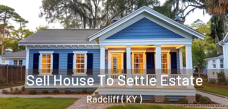  Sell House To Settle Estate Radcliff ( KY )